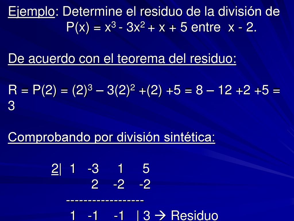 Ejemplo: Determine el residuo de la división de P(x) = x3 - 3x2 + x + 5 entre x - 2.