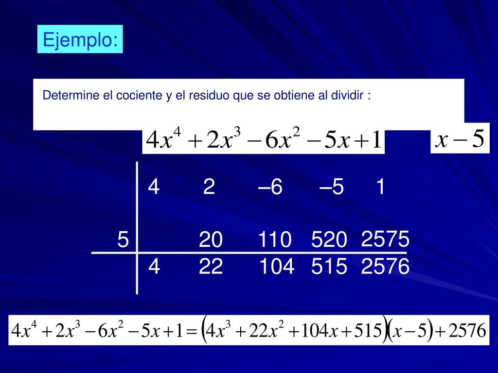 Ejemplo: Determine el cociente y el residuo que se obtiene al dividir : 4 2 –6 –5 1.