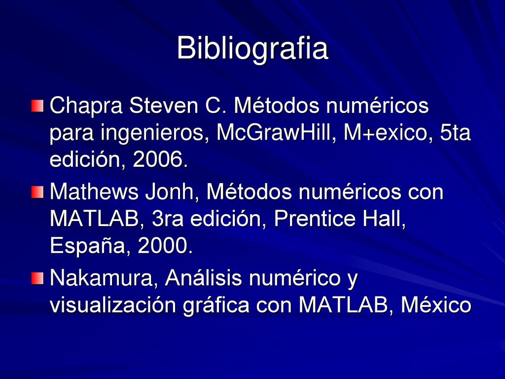 Bibliografia Chapra Steven C. Métodos numéricos para ingenieros, McGrawHill, M+exico, 5ta edición,
