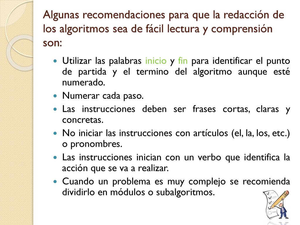 Algunas recomendaciones para que la redacción de los algoritmos sea de fácil lectura y comprensión son: