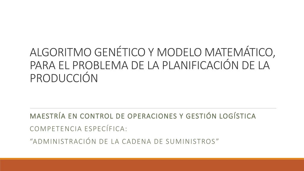 ALGORITMO GENÉTICO Y MODELO MATEMÁTICO, PARA EL PROBLEMA DE LA PLANIFICACIÓN DE LA PRODUCCIÓN
