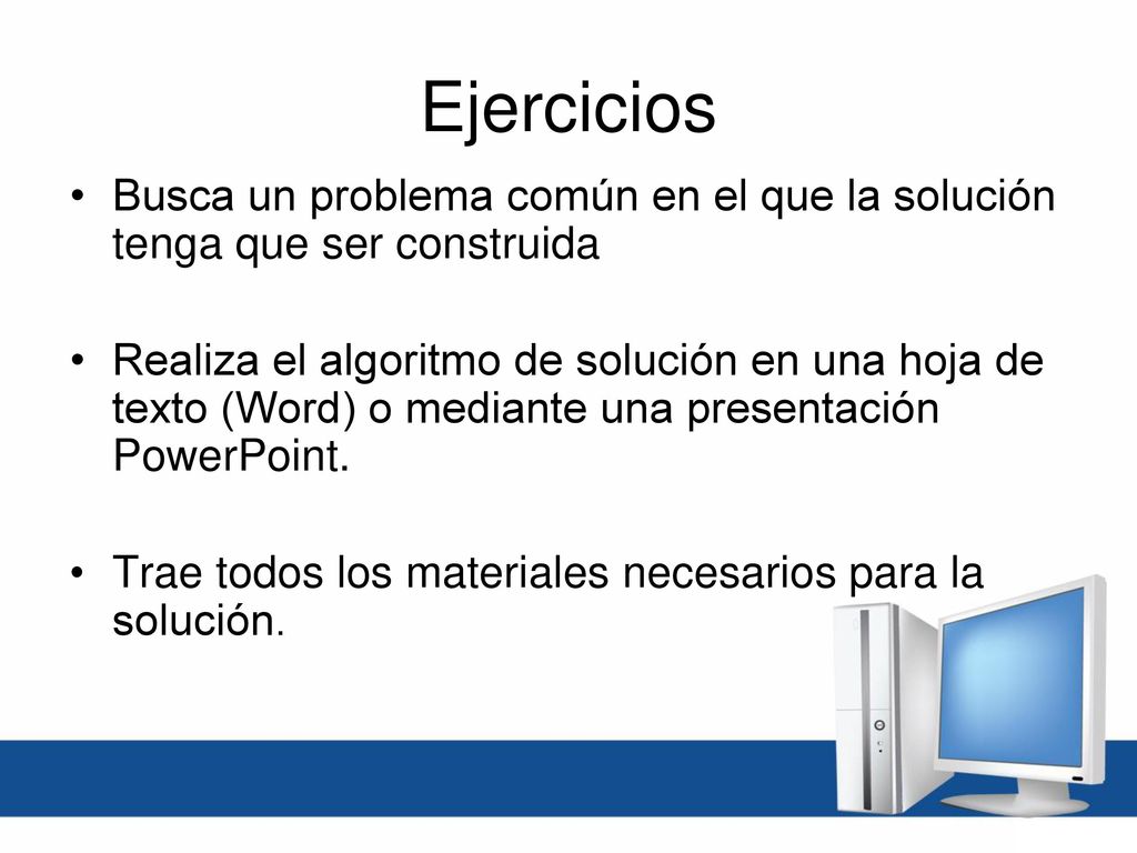 Ejercicios Busca un problema común en el que la solución tenga que ser construida.