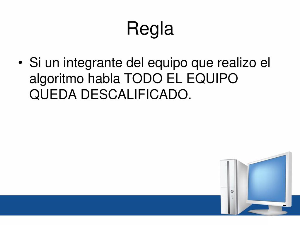 Regla Si un integrante del equipo que realizo el algoritmo habla TODO EL EQUIPO QUEDA DESCALIFICADO.