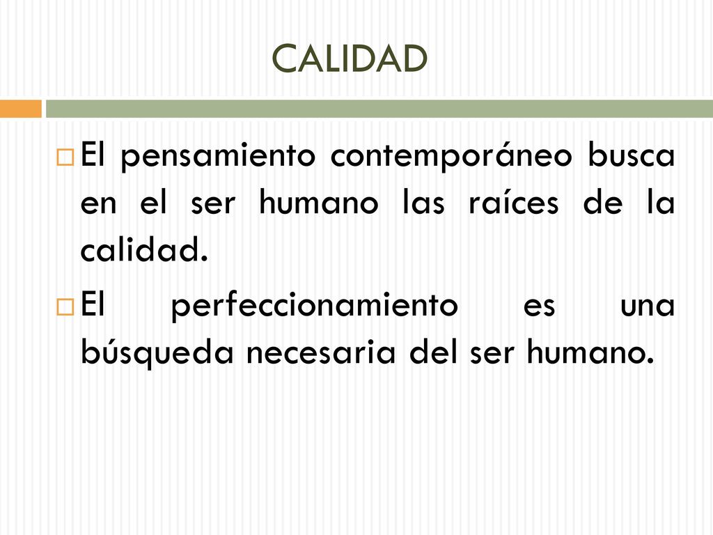 CALIDAD El pensamiento contemporáneo busca en el ser humano las raíces de la calidad.