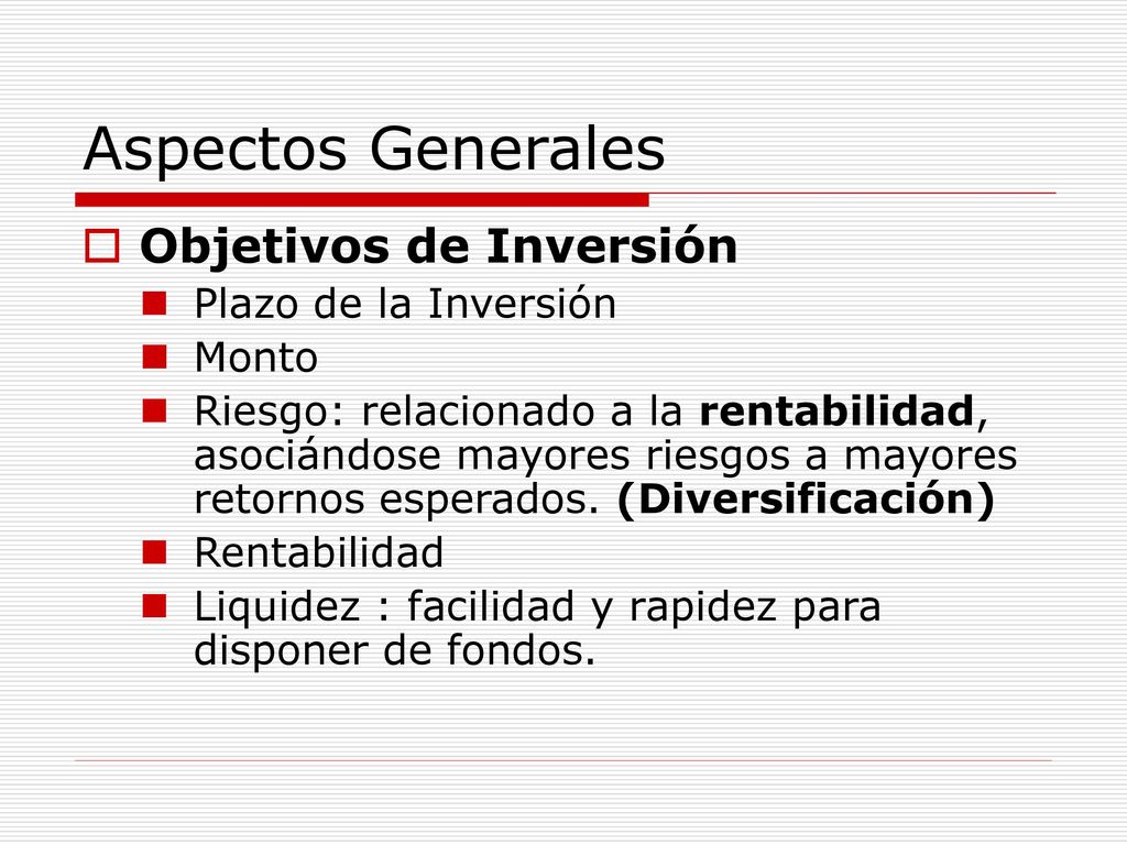 Aspectos Generales Objetivos de Inversión Plazo de la Inversión Monto