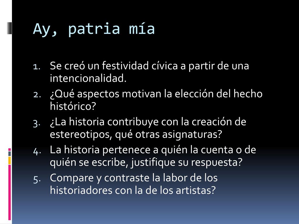Ay, patria mía Se creó un festividad cívica a partir de una intencionalidad. ¿Qué aspectos motivan la elección del hecho histórico