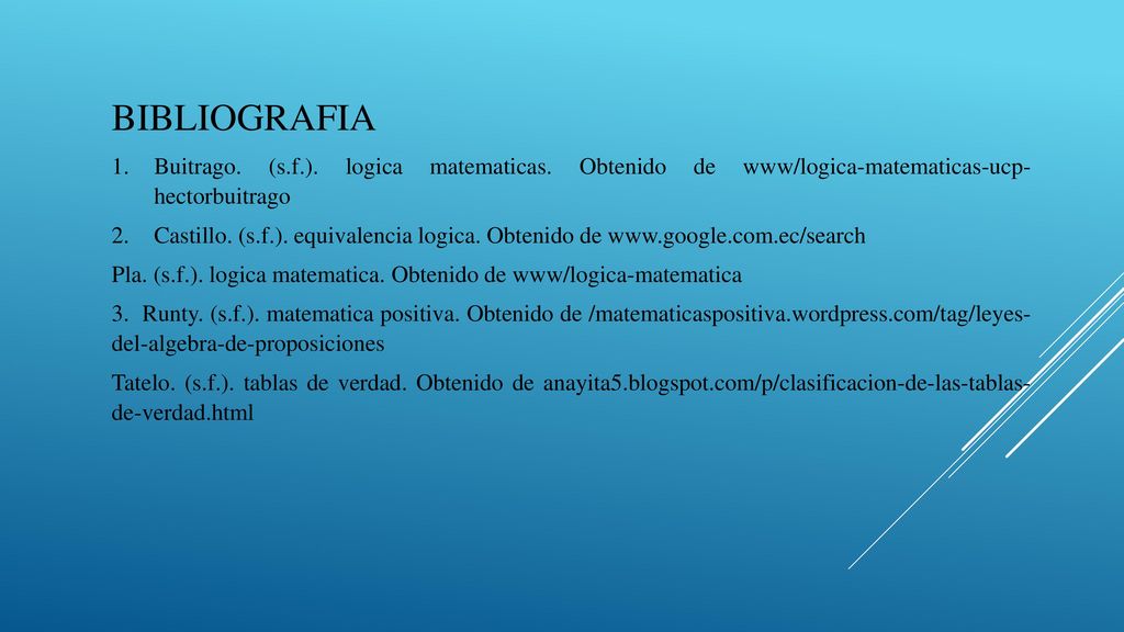 BIBLIOGRAFIA Buitrago. (s.f.). logica matematicas. Obtenido de www/logica-matematicas-ucp- hectorbuitrago.