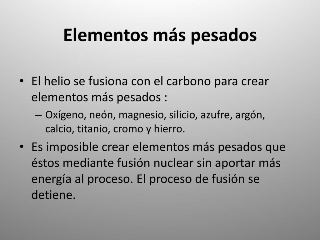 Elementos más pesados El helio se fusiona con el carbono para crear elementos más pesados :