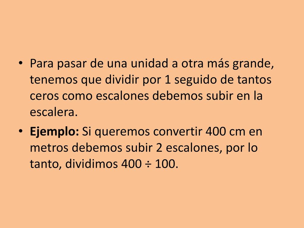 Para pasar de una unidad a otra más grande, tenemos que dividir por 1 seguido de tantos ceros como escalones debemos subir en la escalera.