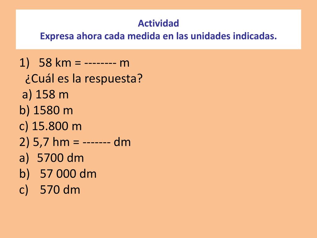 Actividad Expresa ahora cada medida en las unidades indicadas.