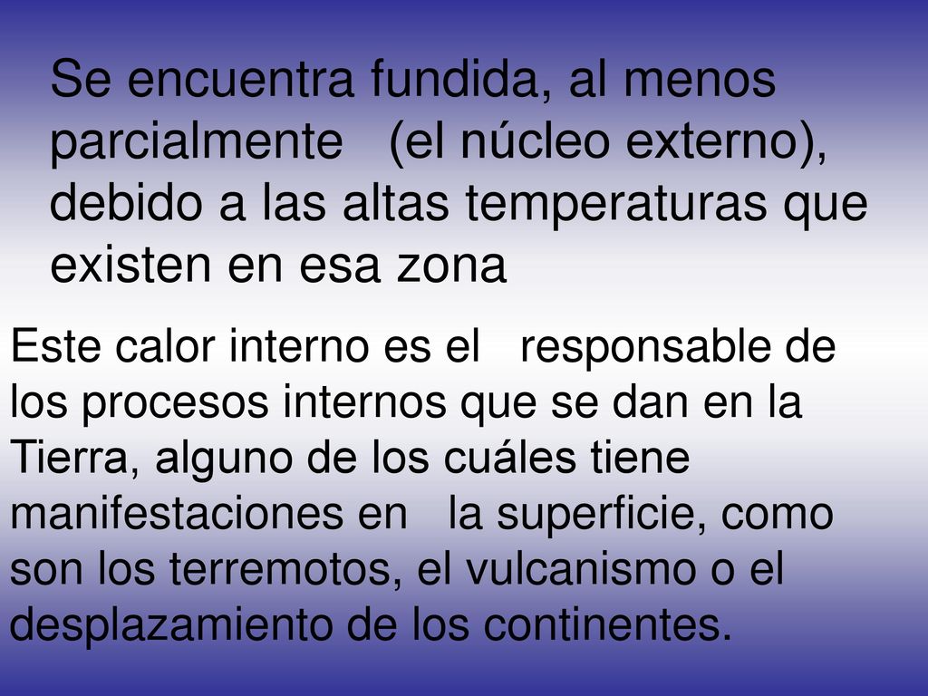 Se encuentra fundida, al menos parcialmente (el núcleo externo), debido a las altas temperaturas que existen en esa zona