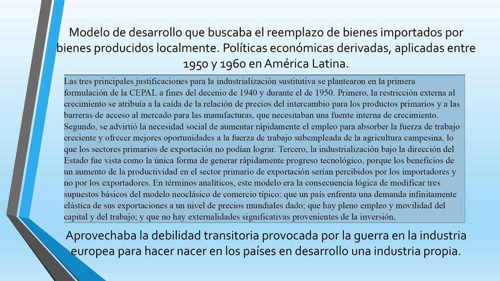 Modelo de desarrollo que buscaba el reemplazo de bienes importados por bienes producidos localmente.
