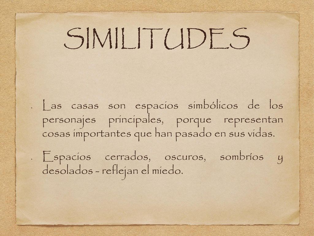 SIMILITUDES Las casas son espacios simbólicos de los personajes principales, porque representan cosas importantes que han pasado en sus vidas.