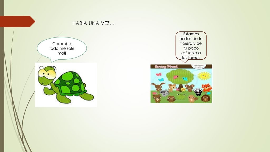 HABIA UNA VEZ… Estamos hartos de tu flojera y de tu poco esfuerzo a las tareas.