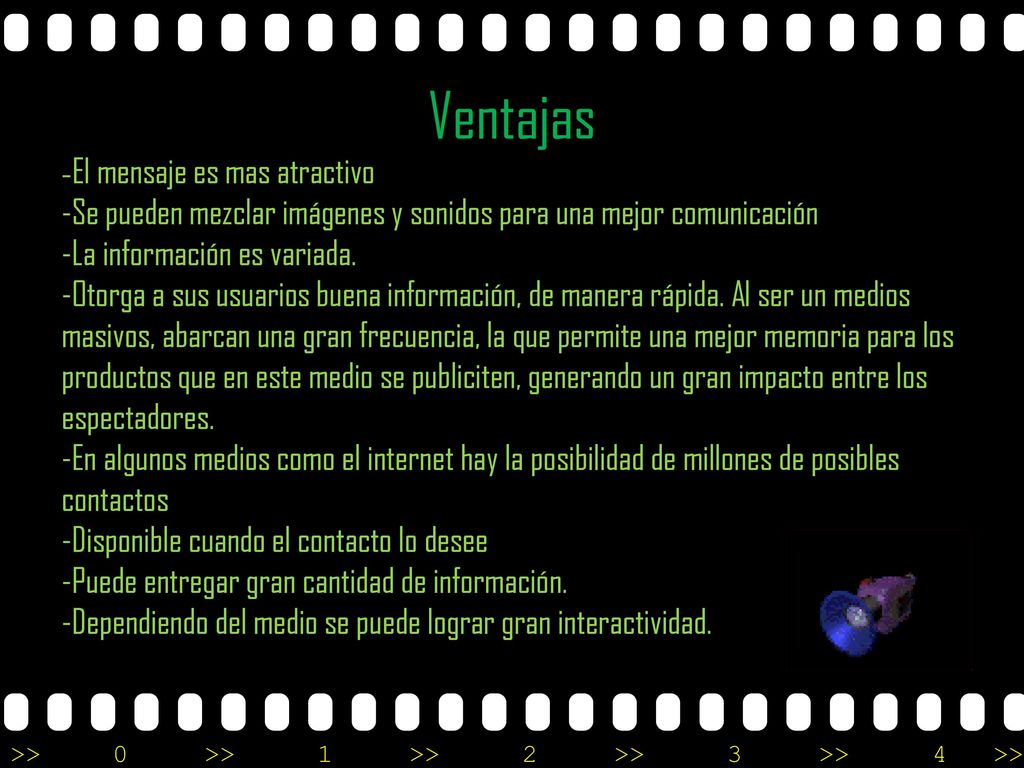 Ventajas -El mensaje es mas atractivo. -Se pueden mezclar imágenes y sonidos para una mejor comunicación.