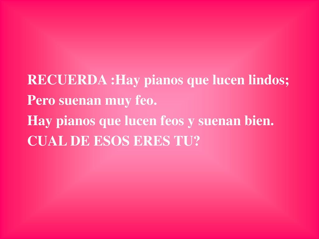 RECUERDA :Hay pianos que lucen lindos;