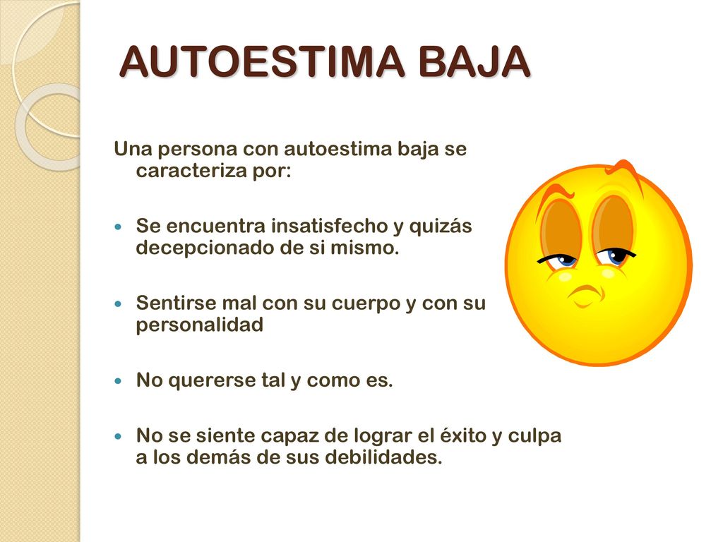 AUTOESTIMA BAJA Una persona con autoestima baja se caracteriza por: