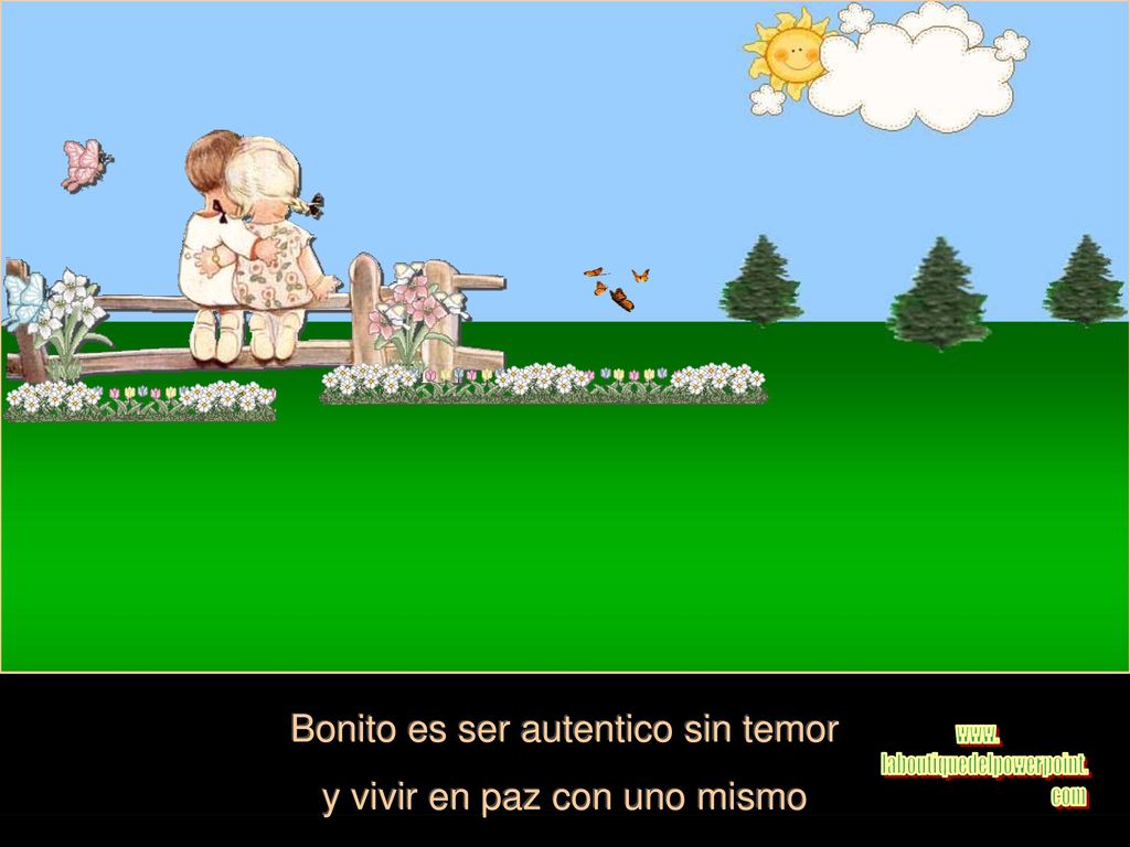 Bonito es ser autentico sin temor y vivir en paz con uno mismo