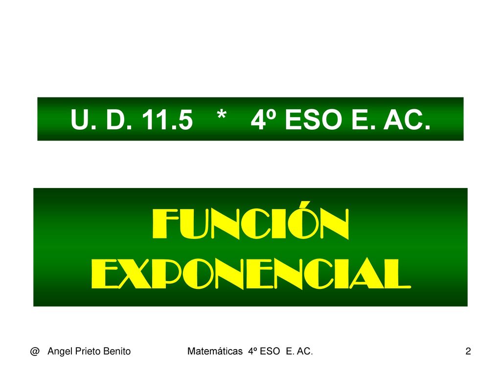 FUNCIÓN EXPONENCIAL U. D * 4º ESO E. Angel Prieto Benito