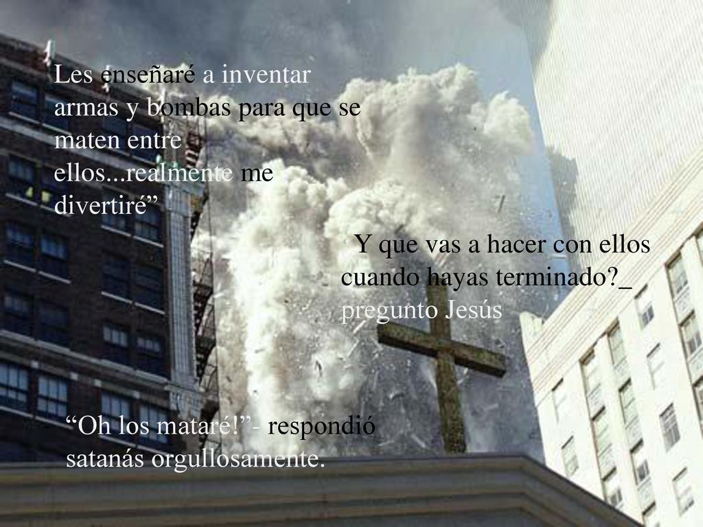 Les enseñaré a inventar armas y bombas para que se maten entre ellos