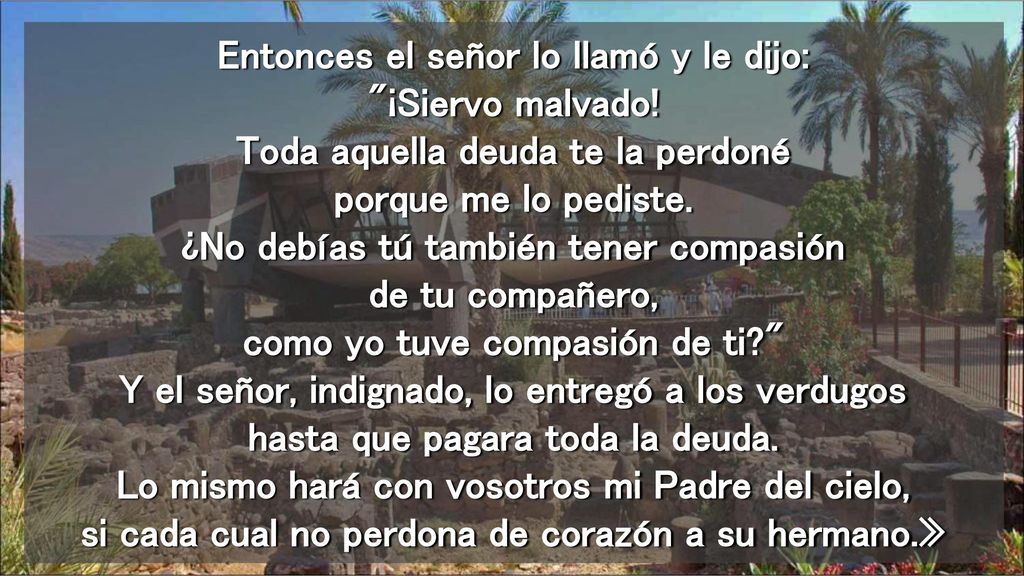 Entonces el señor lo llamó y le dijo: ¡Siervo malvado