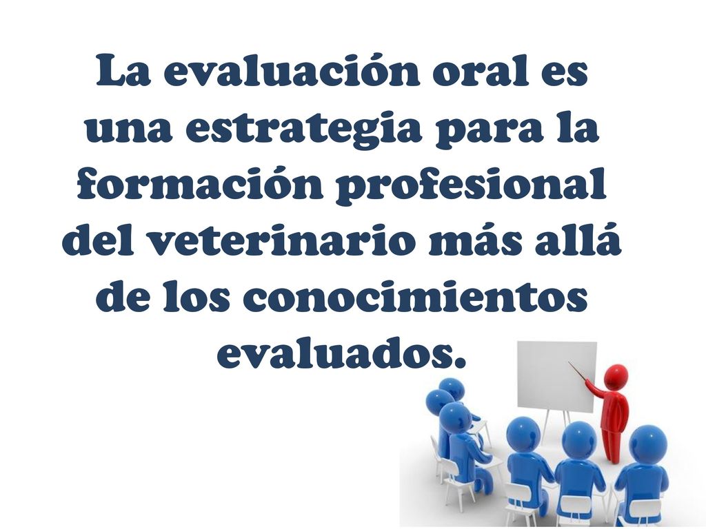 La evaluación oral es una estrategia para la formación profesional del veterinario más allá de los conocimientos evaluados.