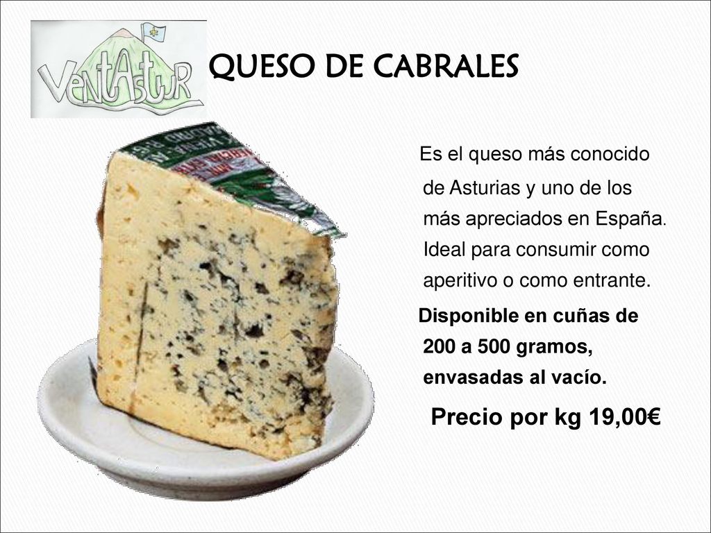 QUESO DE CABRALES Es el queso más conocido de Asturias y uno de los más apreciados en España. Ideal para consumir como aperitivo o como entrante.