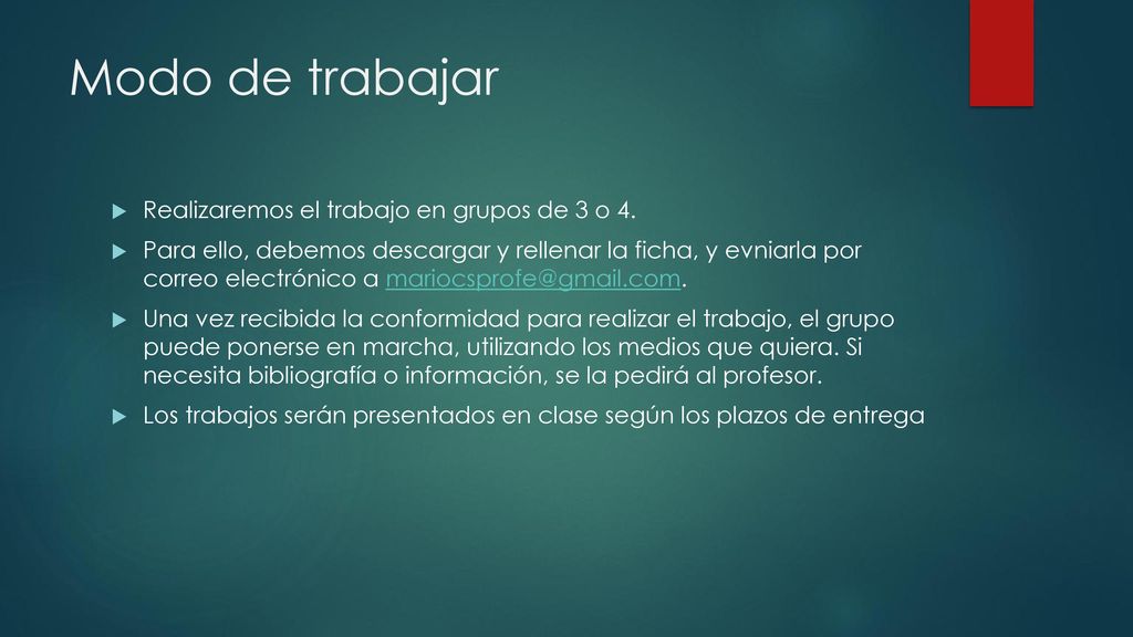 Modo de trabajar Realizaremos el trabajo en grupos de 3 o 4.