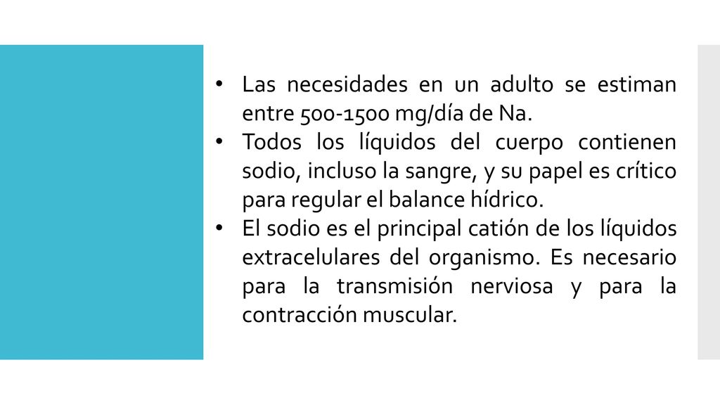 Las necesidades en un adulto se estiman entre 500‐1500 mg/día de Na.