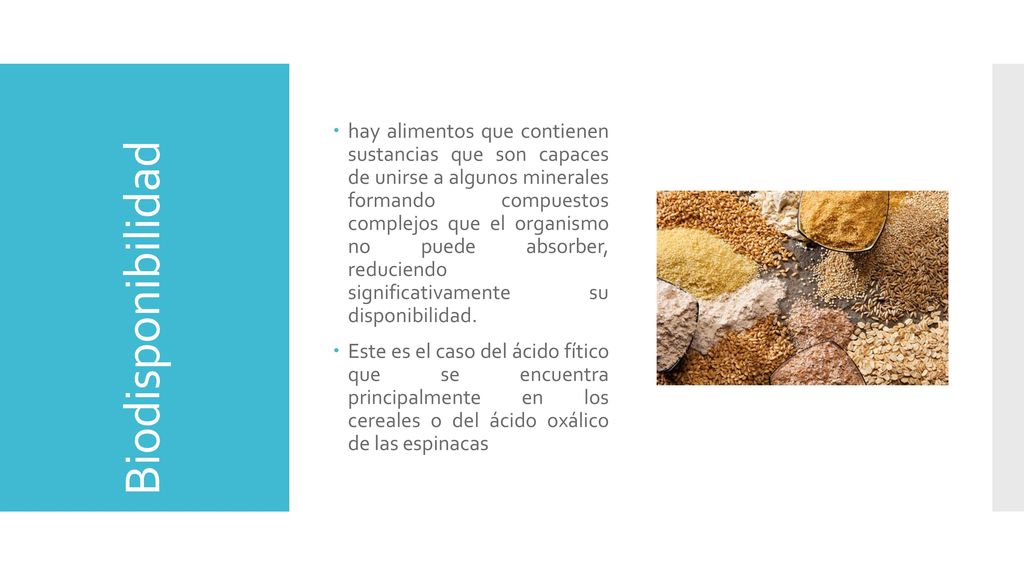 hay alimentos que contienen sustancias que son capaces de unirse a algunos minerales formando compuestos complejos que el organismo no puede absorber, reduciendo significativamente su disponibilidad.