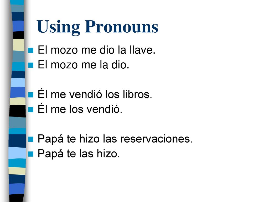 Using Pronouns El mozo me dio la llave. El mozo me la dio.