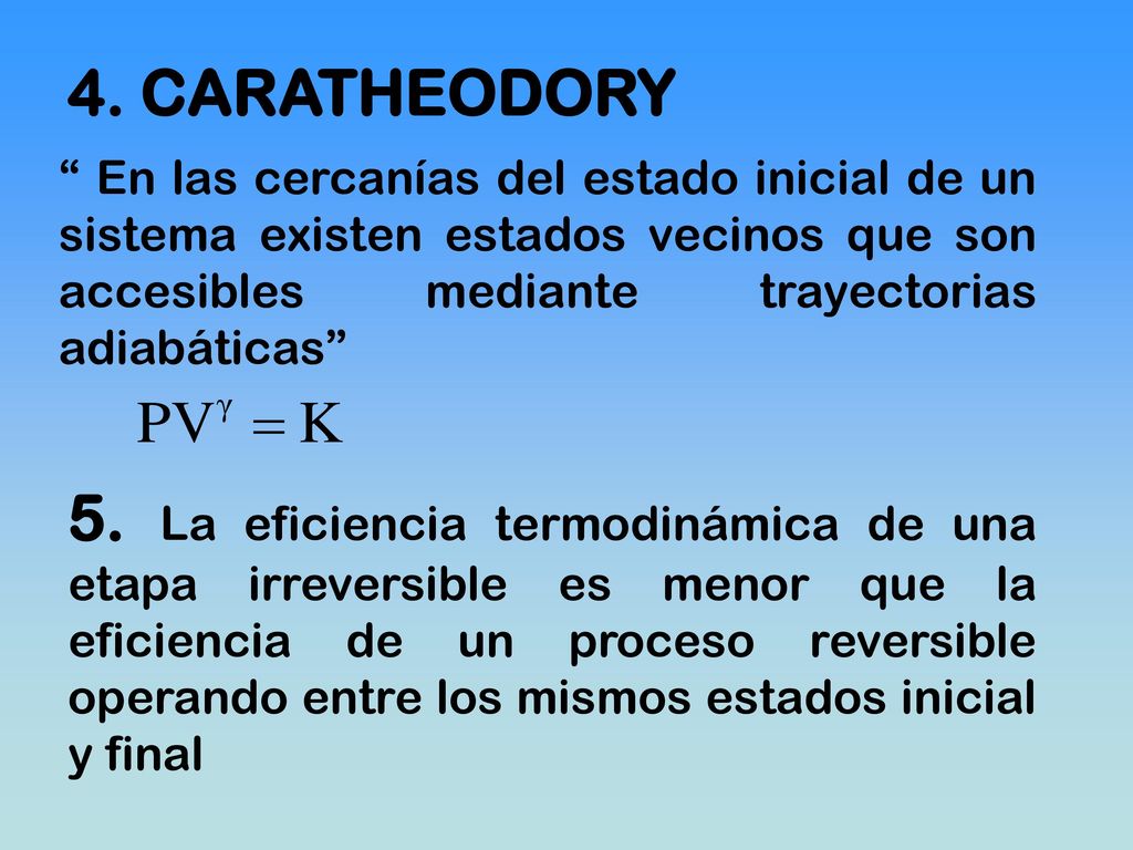 4. CARATHEODORY En las cercanías del estado inicial de un sistema existen estados vecinos que son accesibles mediante trayectorias adiabáticas