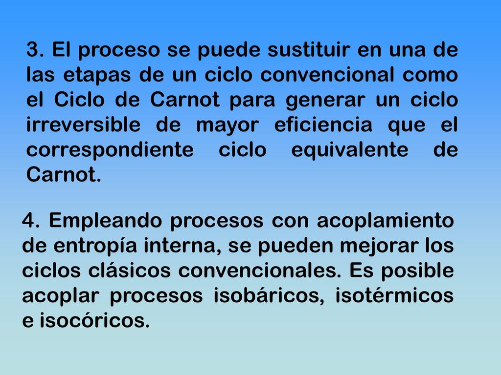 3. El proceso se puede sustituir en una de las etapas de un ciclo convencional como el Ciclo de Carnot para generar un ciclo irreversible de mayor eficiencia que el correspondiente ciclo equivalente de Carnot.