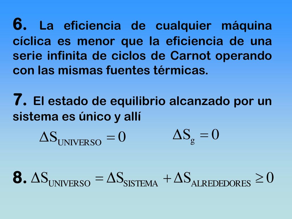6. La eficiencia de cualquier máquina cíclica es menor que la eficiencia de una serie infinita de ciclos de Carnot operando con las mismas fuentes térmicas.