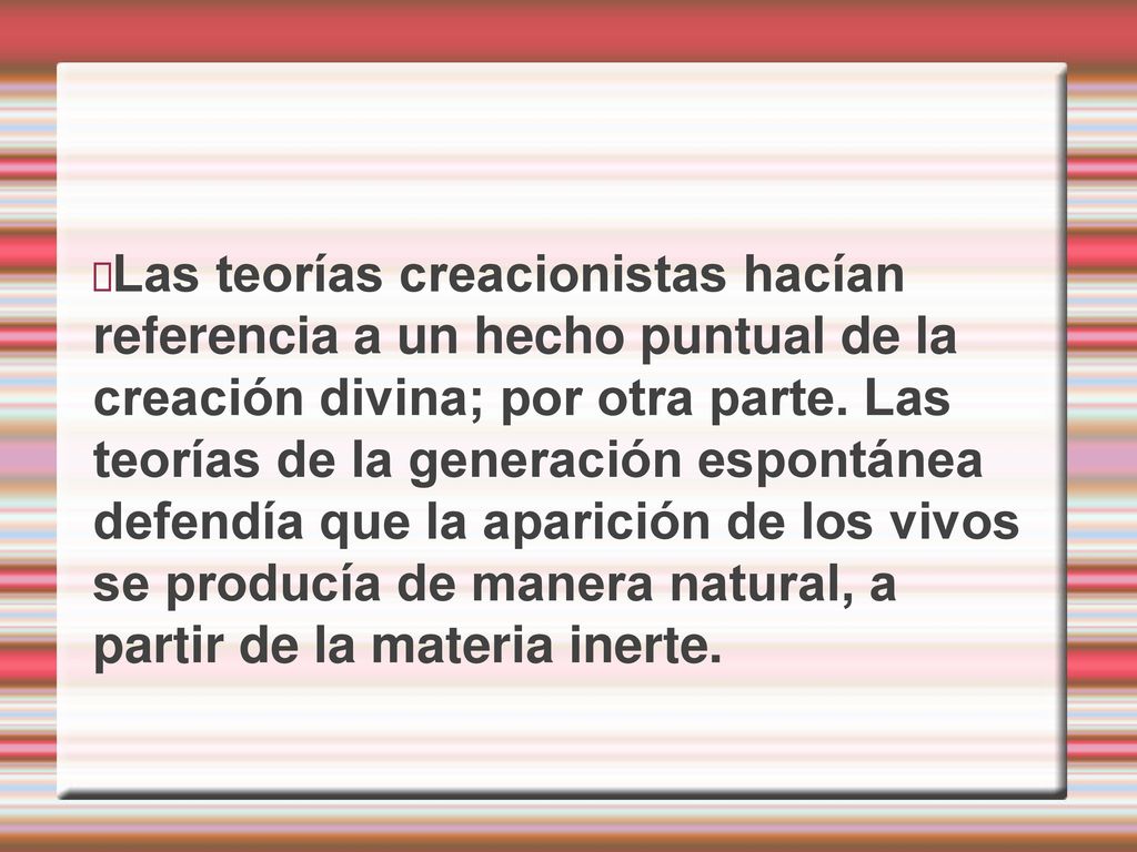 Las teorías creacionistas hacían referencia a un hecho puntual de la creación divina; por otra parte.
