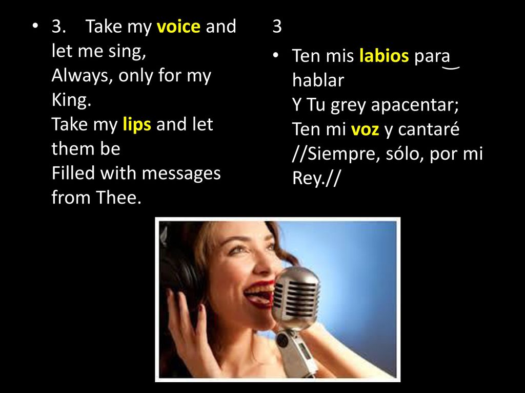 3. Take my voice and let me sing, Always, only for my King