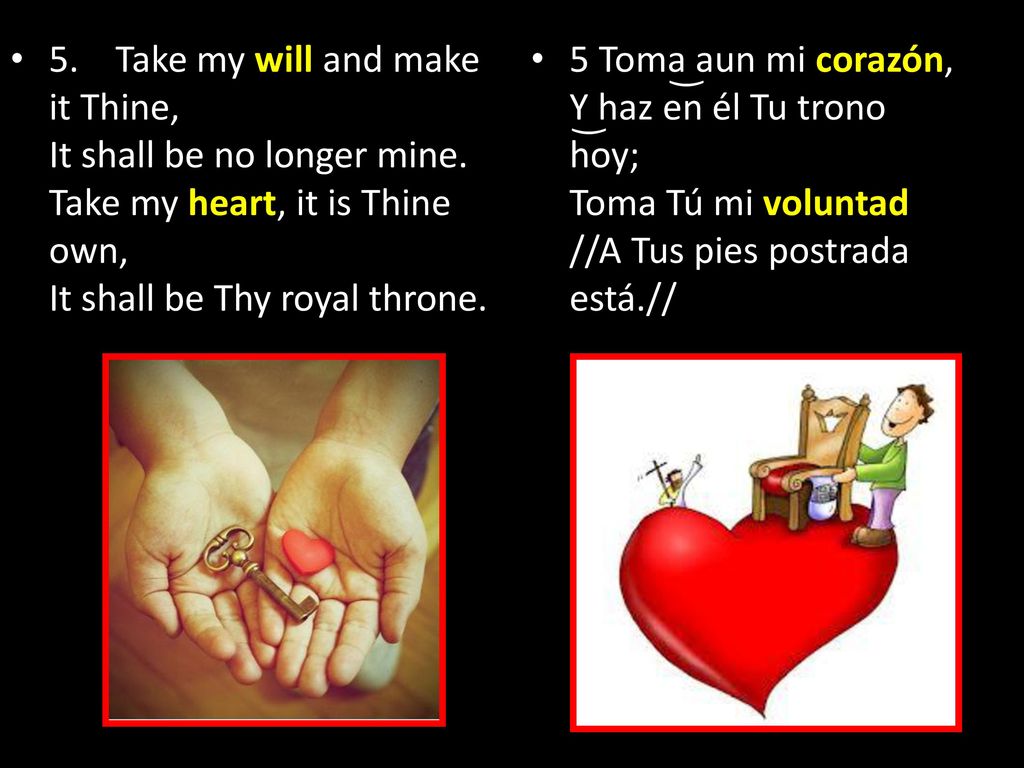 5. Take my will and make it Thine, It shall be no longer mine