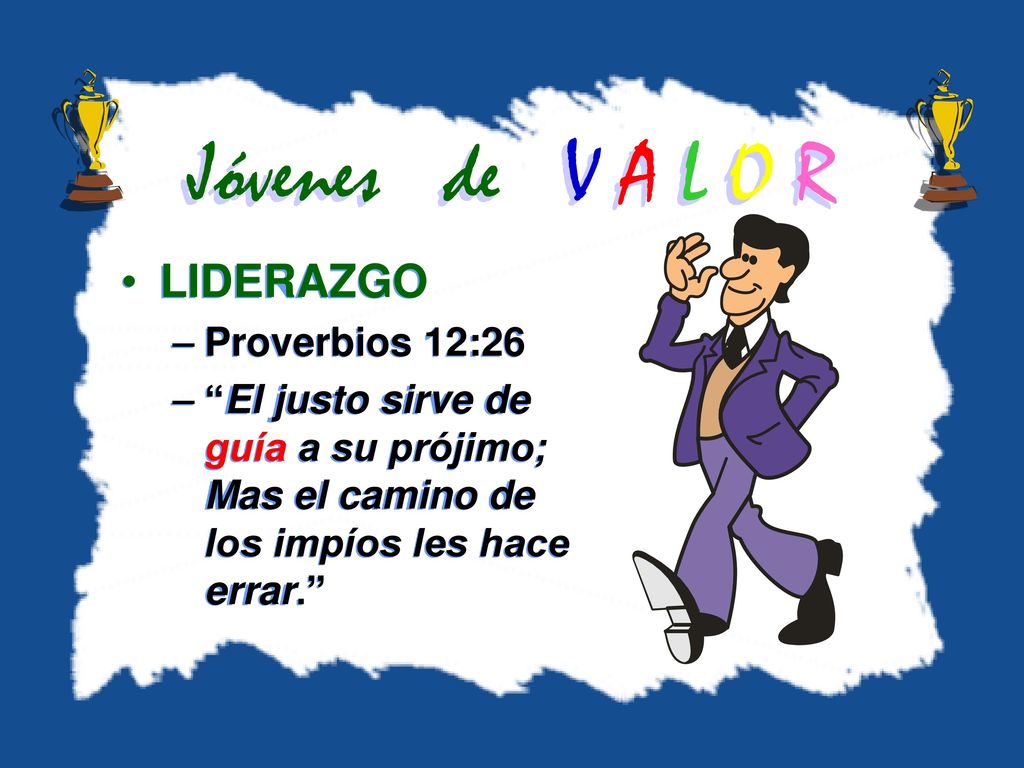 Jóvenes de V A L O R LIDERAZGO Proverbios 12:26