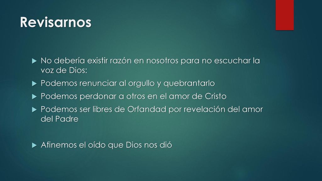 Revisarnos No debería existir razón en nosotros para no escuchar la voz de Dios: Podemos renunciar al orgullo y quebrantarlo.
