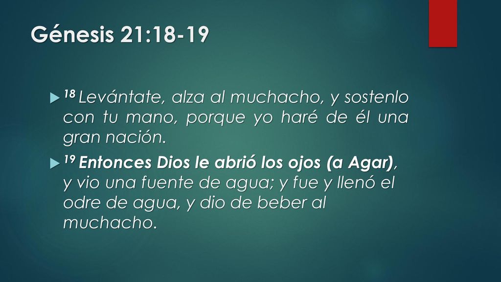 Génesis 21: Levántate, alza al muchacho, y sostenlo con tu mano, porque yo haré de él una gran nación.