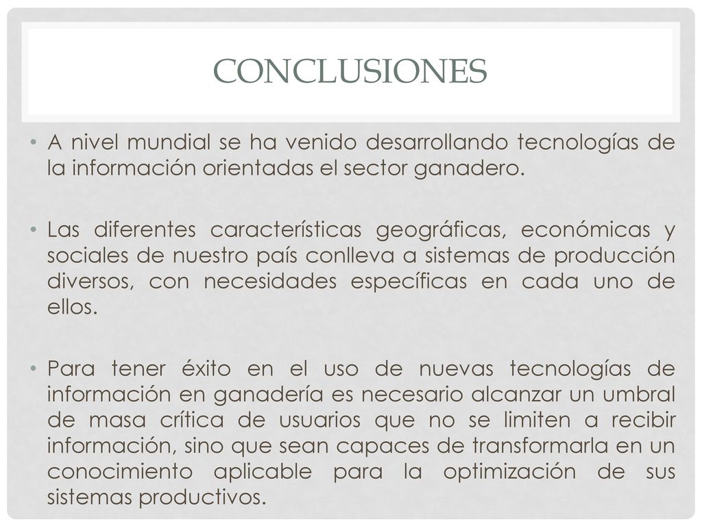 CONCLUSIONES A nivel mundial se ha venido desarrollando tecnologías de la información orientadas el sector ganadero.