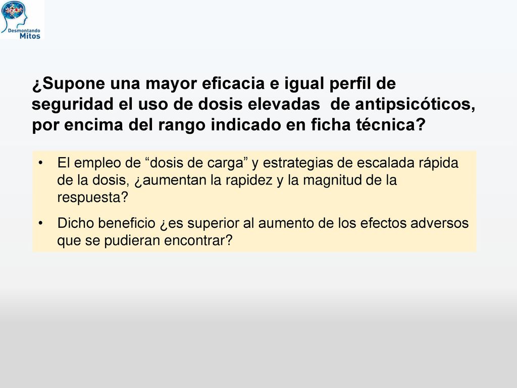 ¿Supone una mayor eficacia e igual perfil de seguridad el uso de dosis elevadas de antipsicóticos, por encima del rango indicado en ficha técnica