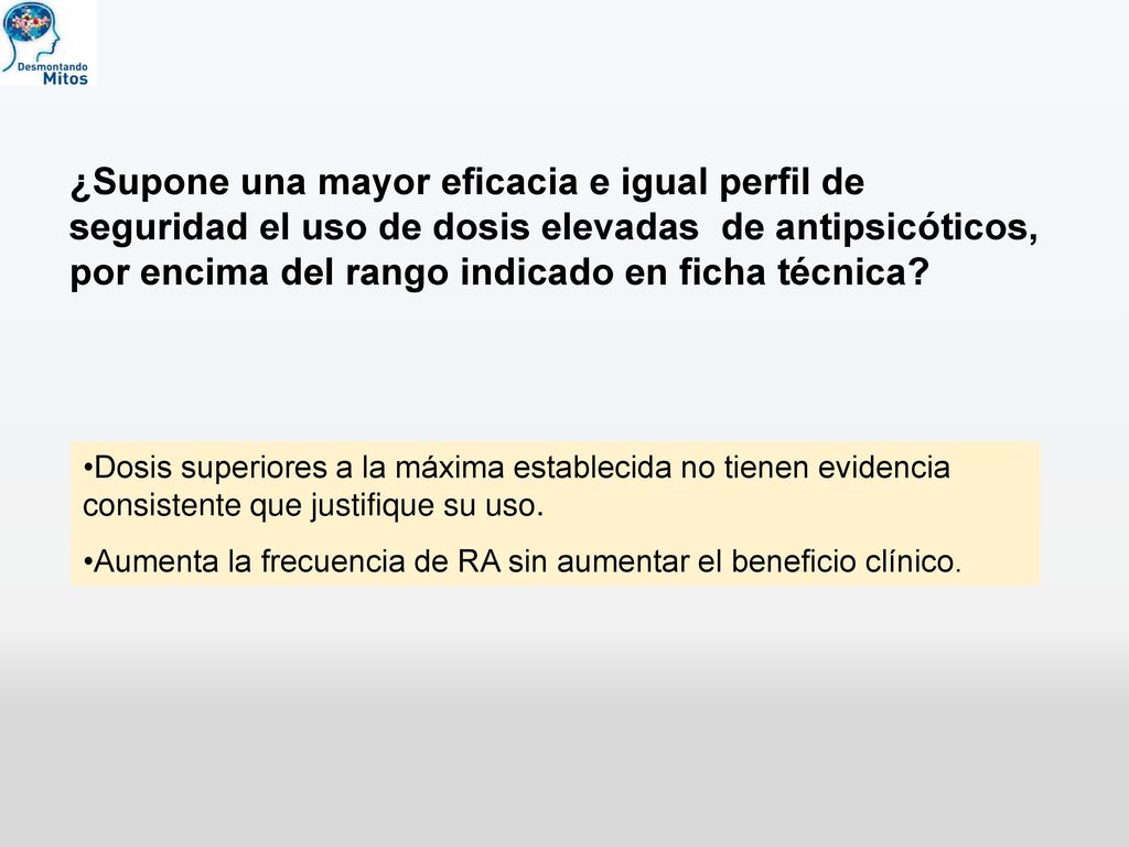 ¿Supone una mayor eficacia e igual perfil de seguridad el uso de dosis elevadas de antipsicóticos, por encima del rango indicado en ficha técnica