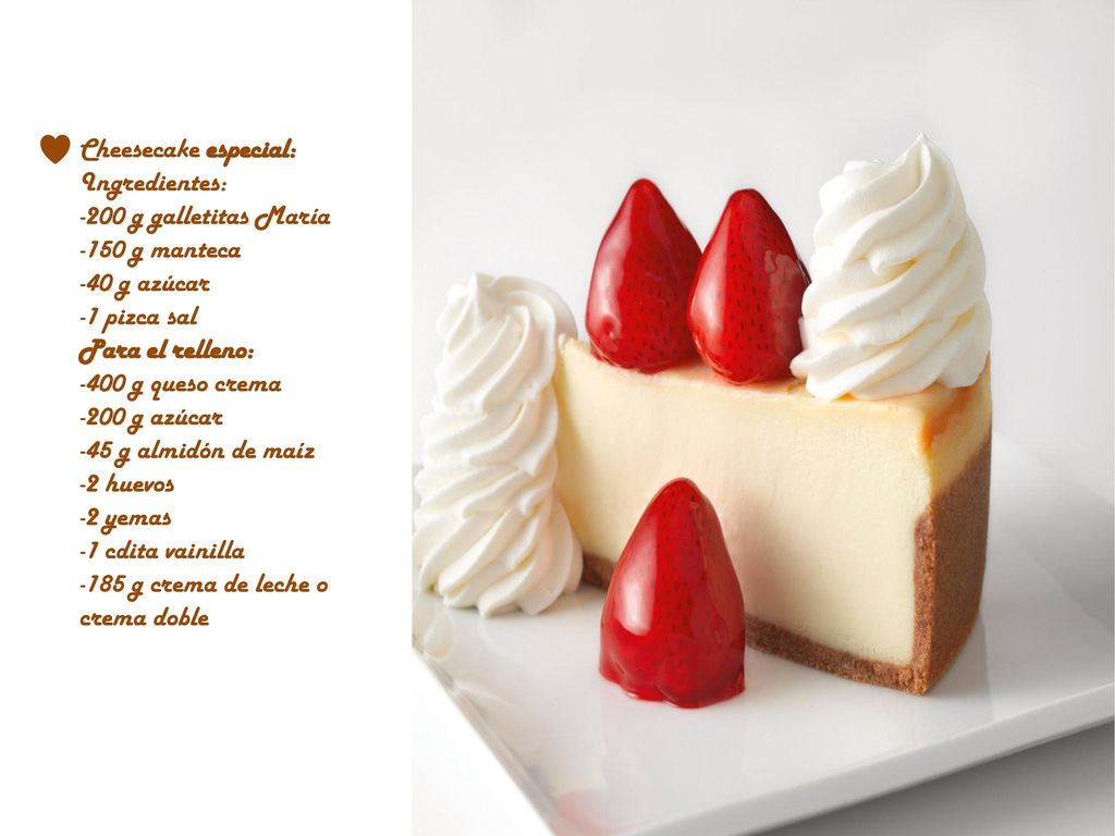 Cheesecake especial: Ingredientes: -200 g galletitas María g manteca. -40 g azúcar. -1 pizca sal.