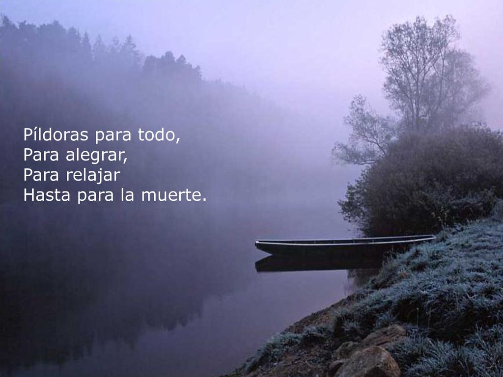 Píldoras para todo, Para alegrar, Para relajar Hasta para la muerte.