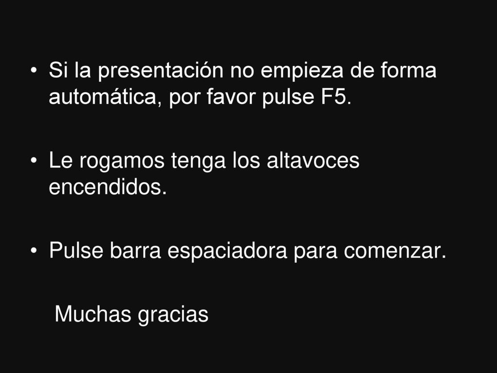 Si la presentación no empieza de forma automática, por favor pulse F5.
