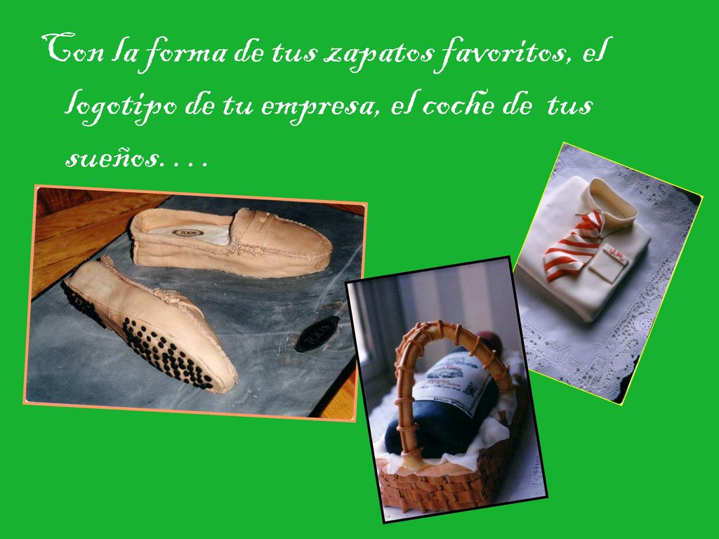 Con la forma de tus zapatos favoritos, el logotipo de tu empresa, el coche de tus sueños….