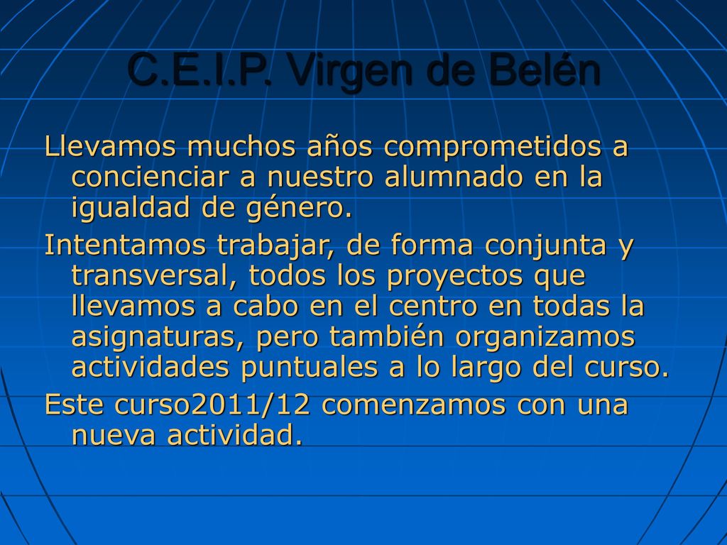 C.E.I.P. Virgen de Belén Llevamos muchos años comprometidos a concienciar a nuestro alumnado en la igualdad de género.