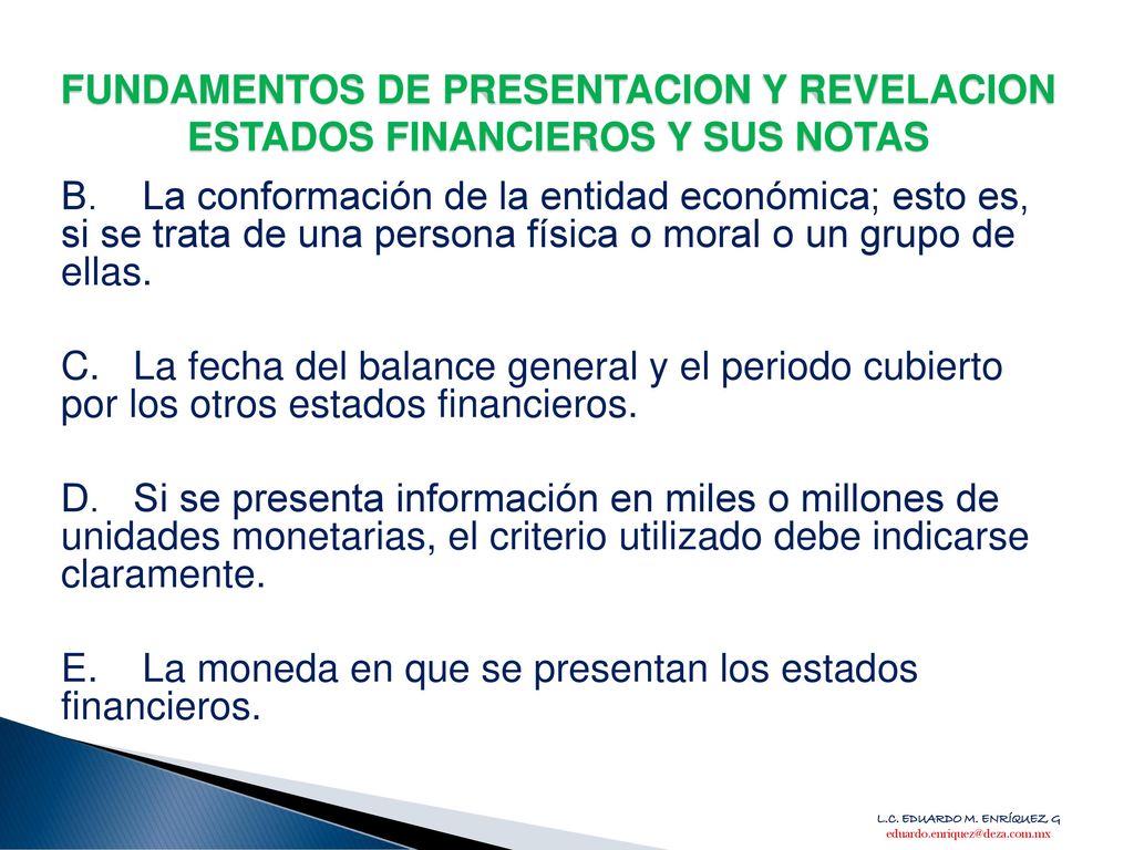 E. La moneda en que se presentan los estados financieros.