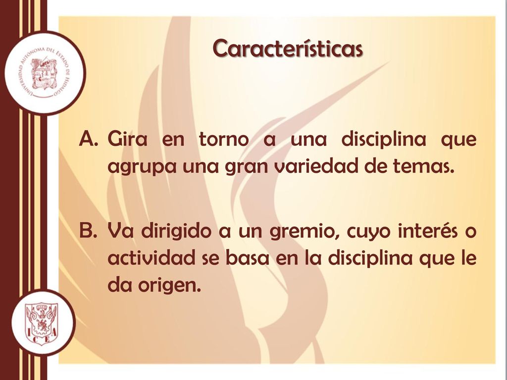Características Gira en torno a una disciplina que agrupa una gran variedad de temas.